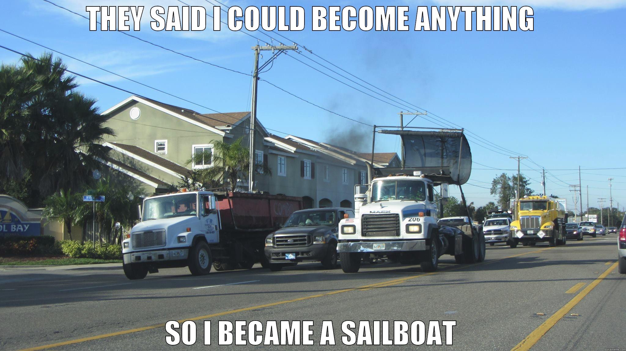 THEY SAID I COULD BECOME ANYTHING SO I BECAME A SAILBOAT Misc