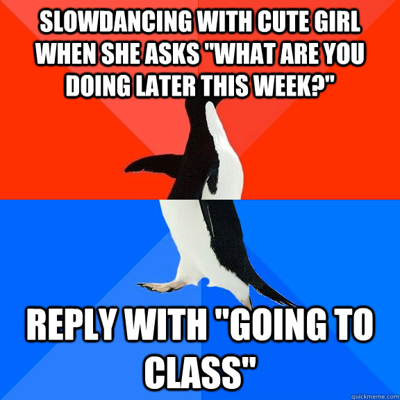slowdancing with cute girl when she asks 