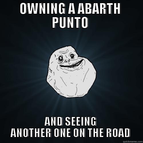 OWNING A ABARTH PUNTO AND SEEING ANOTHER ONE ON THE ROAD Forever Alone