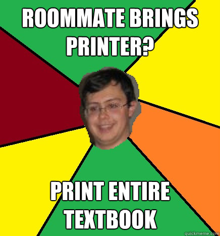 Roommate brings printer? Print entire textbook  