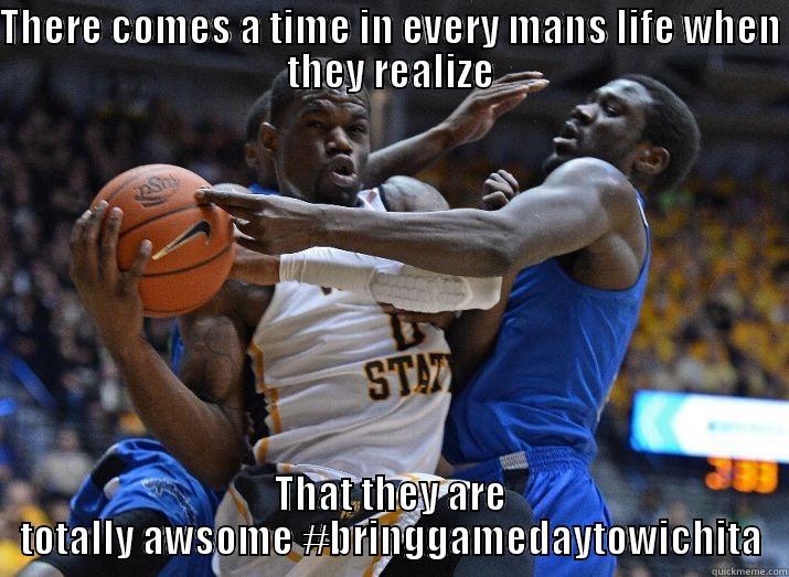 THERE COMES A TIME IN EVERY MANS LIFE WHEN THEY REALIZE THAT THEY ARE TOTALLY AWSOME #BRINGGAMEDAYTOWICHITA Misc