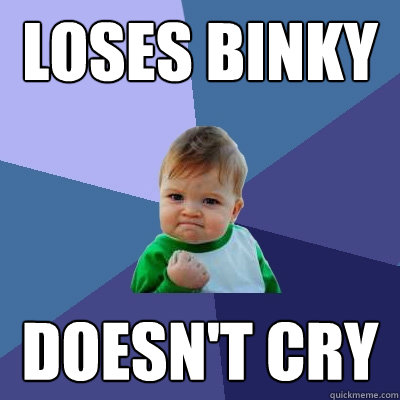Loses Binky Doesn't cry  Success Kid