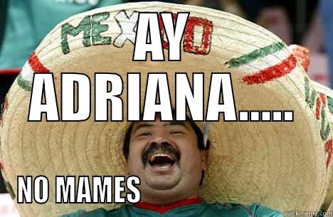 AY ADRIANA..... NO MAMES                                 Merry mexican