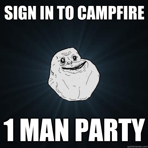 Sign in to campfire 1 man party  Forever Alone