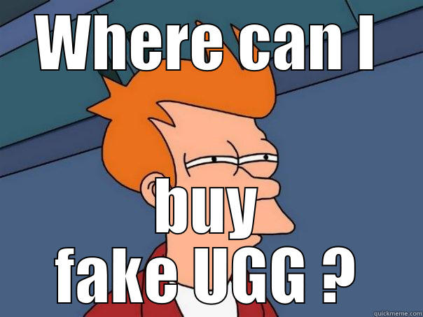 WHERE CAN I BUY FAKE UGG ? Futurama Fry
