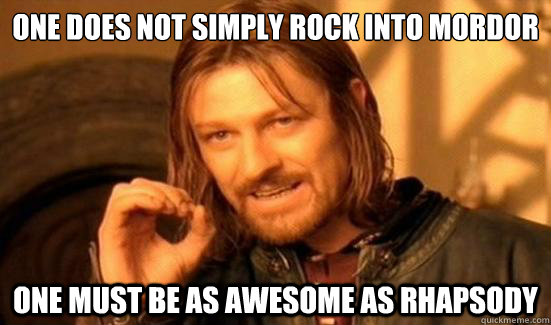 One Does Not Simply Rock into mordor one must be as awesome as Rhapsody  Boromir