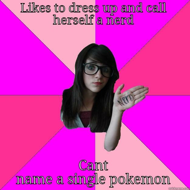 LIKES TO DRESS UP AND CALL HERSELF A NERD CANT NAME A SINGLE POKEMON Idiot Nerd Girl