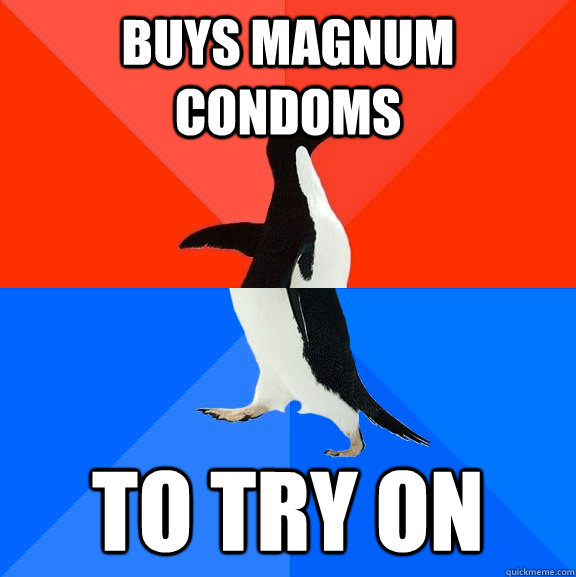 buys magnum condoms to try on  Socially Awesome Awkward Penguin