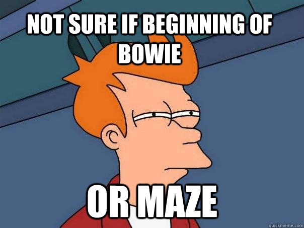 not sure if beginning of bowie or maze  Futurama Fry