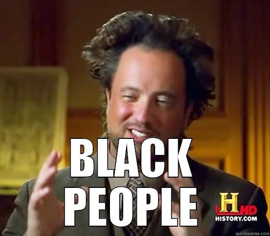  BLACK PEOPLE Ancient Aliens