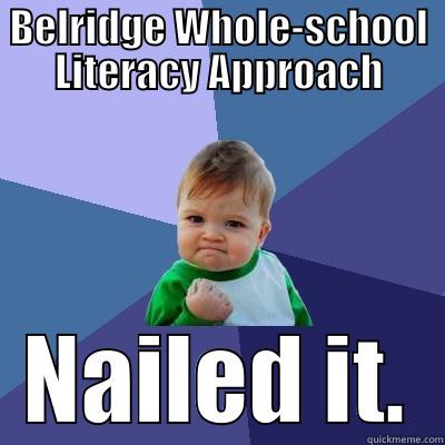BELRIDGE WHOLE-SCHOOL LITERACY APPROACH NAILED IT. Success Kid