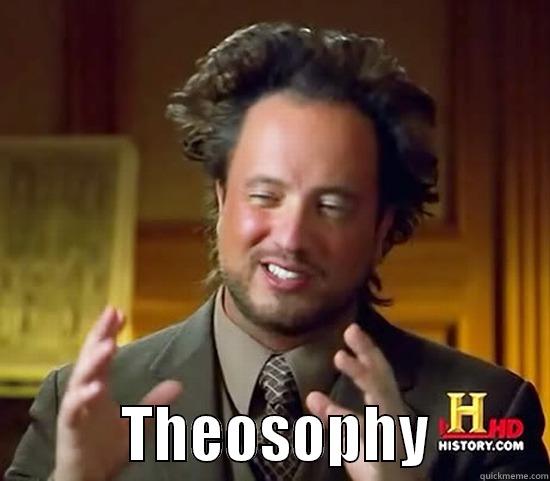 Theosophy rocks -             THEOSOPHY          Ancient Aliens