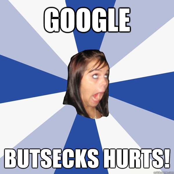 Google Butsecks Hurts!  Annoying Facebook Girl