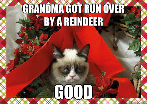Grandma Got Run Over 
By A Reindeer Good - Grandma Got Run Over 
By A Reindeer Good  A Grumpy Cat Christmas