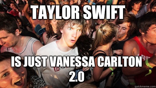 Taylor Swift Is just Vanessa Carlton 2.0  Sudden Clarity Clarence
