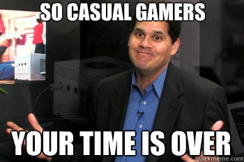 So casual gamers your time is over  