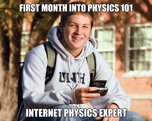 FIRST MONTH INTO PHYSICS 101 INTERNET PHYSICS EXPERT  College Freshman