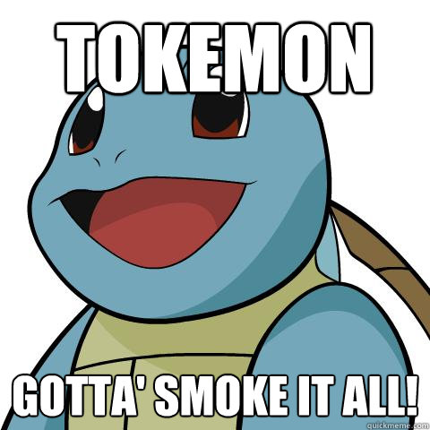 tokemon Gotta' Smoke it all!  Squirtle