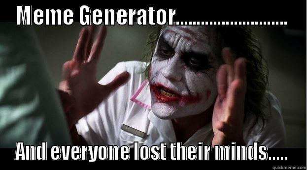 MEME GENERATOR........................... AND EVERYONE LOST THEIR MINDS..... Joker Mind Loss
