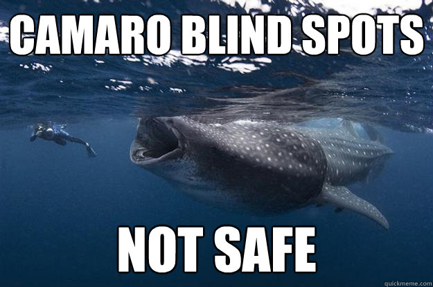 Camaro Blind spots not safe - Camaro Blind spots not safe  Not safe
