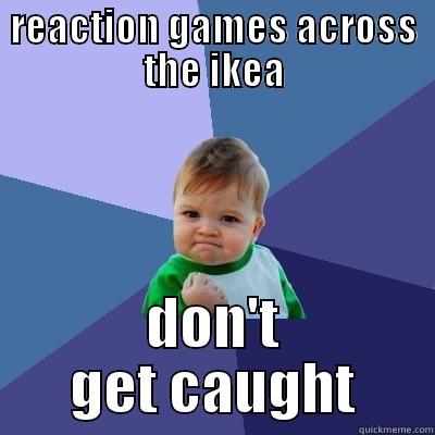 REACTION GAMES ACROSS THE IKEA DON'T GET CAUGHT Success Kid