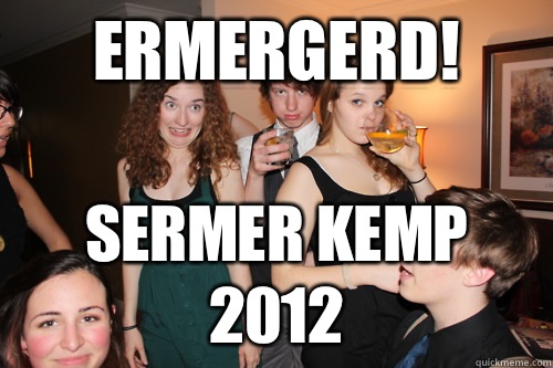 ERMERGERD! Sermer Kemp 2012  