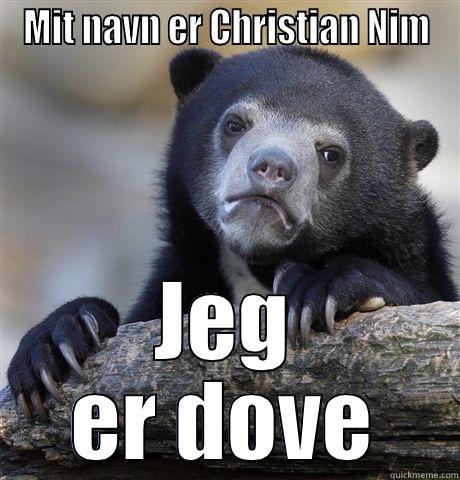 MIT NAVN ER CHRISTIAN NIM JEG ER DOVE Confession Bear