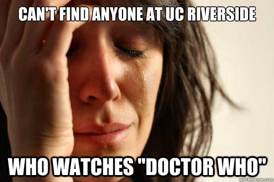 Can't find anyone at UC Riverside Who watches 