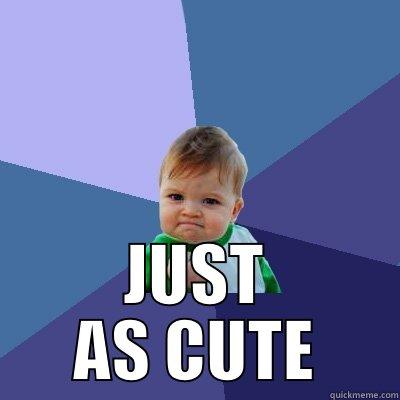  JUST AS CUTE Success Kid