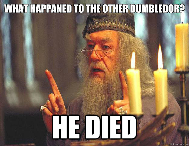 what happaned to the other dumbledor? he died  Dumbledore