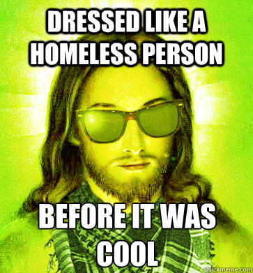 dressed like a homeless person before it was cool - dressed like a homeless person before it was cool  Misc