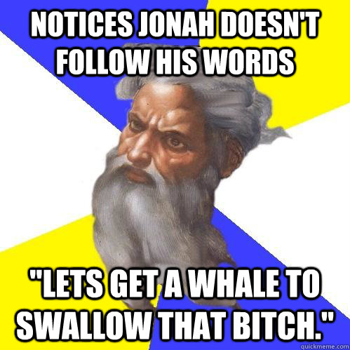 Notices jonah doesn't follow his words 