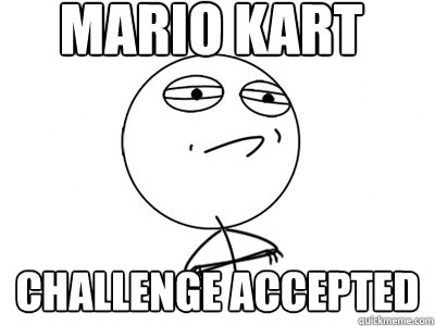 Mario Kart Challenge Accepted  Challenge Accepted