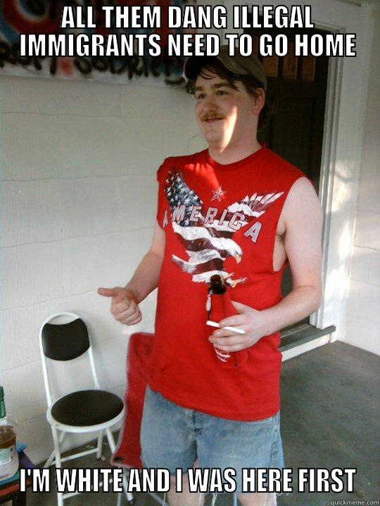 ALL THEM DANG ILLEGAL IMMIGRANTS NEED TO GO HOME I'M WHITE AND I WAS HERE FIRST Redneck Randal