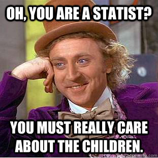 Oh, You are a statist? You must really care about the children.  Creepy Wonka