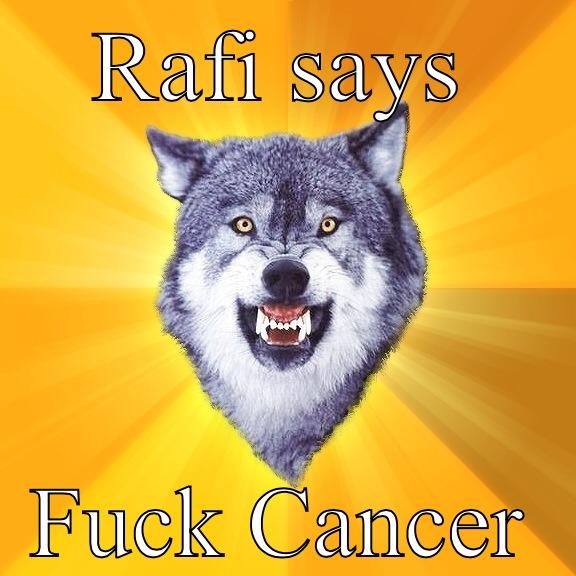 RAFI SAYS FUCK CANCER Courage Wolf
