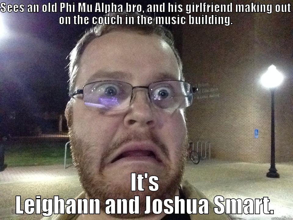 Phi Mu Alpha chick - SEES AN OLD PHI MU ALPHA BRO, AND HIS GIRLFRIEND MAKING OUT ON THE COUCH IN THE MUSIC BUILDING. IT'S LEIGHANN AND JOSHUA SMART. Misc