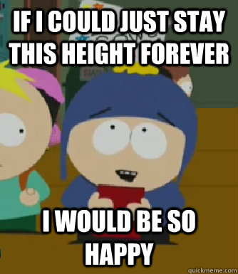 If I could just stay this height forever I would be so happy  Craig - I would be so happy
