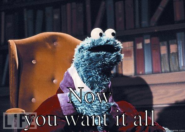 You've been dieting and you allow yourself a small treat.  -  NOW YOU WANT IT ALL Cookie Monster
