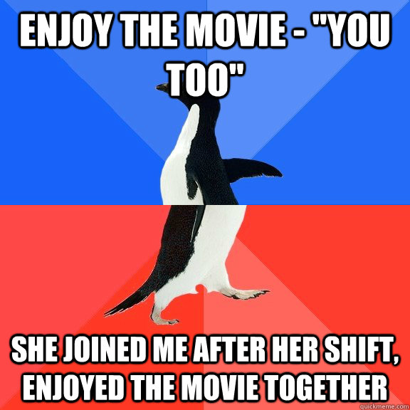 Enjoy the movie - 