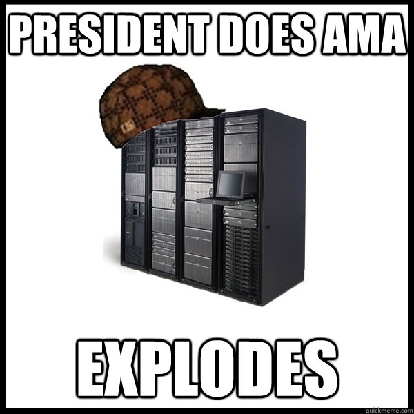 President Does AMA Explodes  Scumbag Server