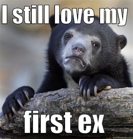 I STILL LOVE MY  FIRST EX Confession Bear