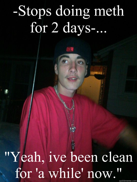 -Stops doing meth for 2 days-... 
