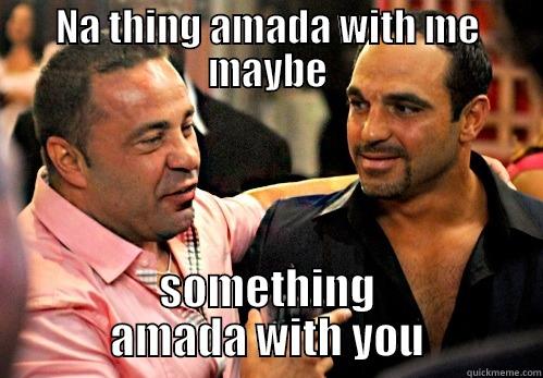 NA THING AMADA WITH ME MAYBE SOMETHING AMADA WITH YOU Misc