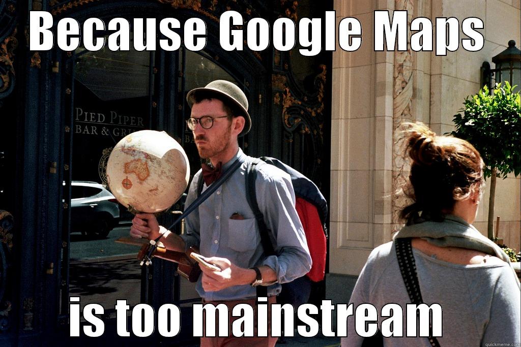 BECAUSE GOOGLE MAPS IS TOO MAINSTREAM Misc