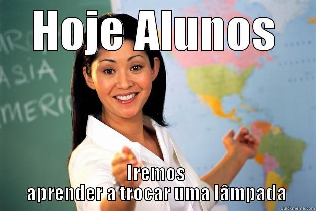 HOJE ALUNOS IREMOS APRENDER A TROCAR UMA LÂMPADA Unhelpful High School Teacher