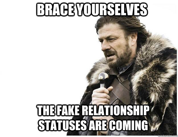 Brace yourselves The fake relationship statuses are coming  Imminent Ned
