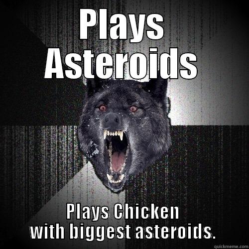 PLAYS ASTEROIDS PLAYS CHICKEN WITH BIGGEST ASTEROIDS. Insanity Wolf