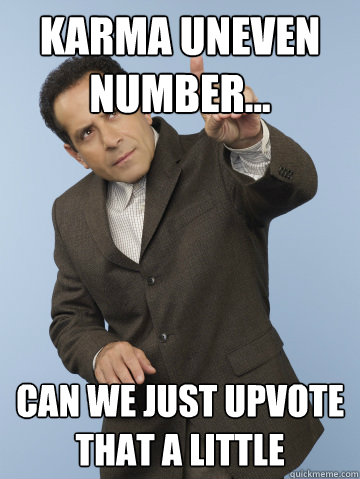 karma uneven number... can we just upvote that a little  Monk