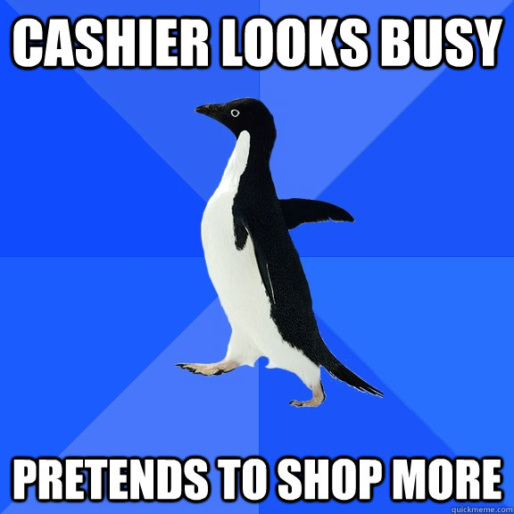 cashier looks busy pretends to shop more  Socially Awkward Penguin